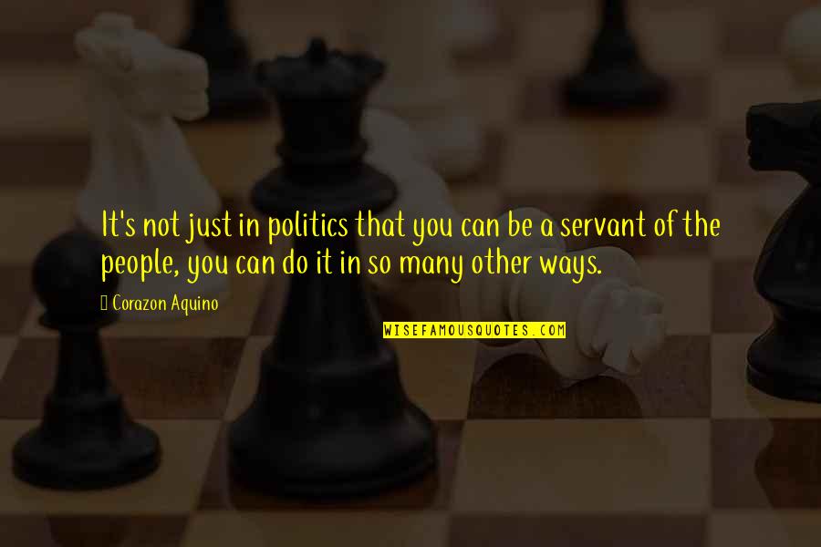 Other Ways Quotes By Corazon Aquino: It's not just in politics that you can Other Ways Quotes By Corazon Aquino: It's not just in politics that you can
