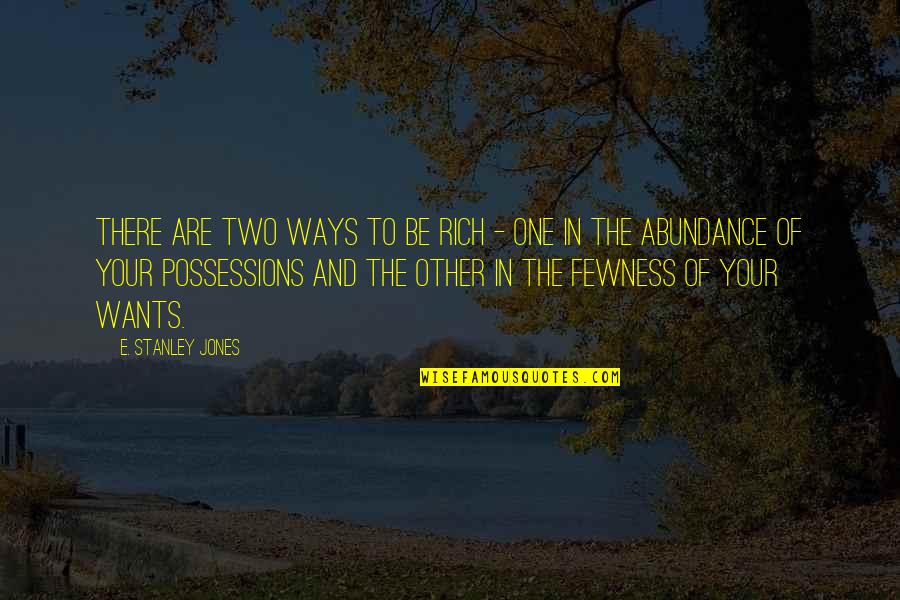 Other Ways Quotes By E. Stanley Jones: There are two ways to be rich - Other Ways Quotes By E. Stanley Jones: There are two ways to be rich -