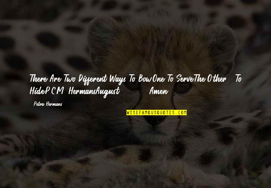 Other Ways Quotes By Petra Hermans: There Are Two Different Ways To Bow.One To Other Ways Quotes By Petra Hermans: There Are Two Different Ways To Bow.One To