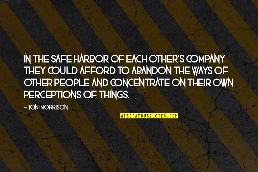 Other Ways Quotes By Toni Morrison: In the safe harbor of each other's company Other Ways Quotes By Toni Morrison: In the safe harbor of each other's company