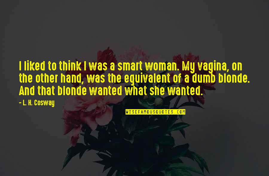 Other Woman Quotes By L. H. Cosway: I liked to think I was a smart