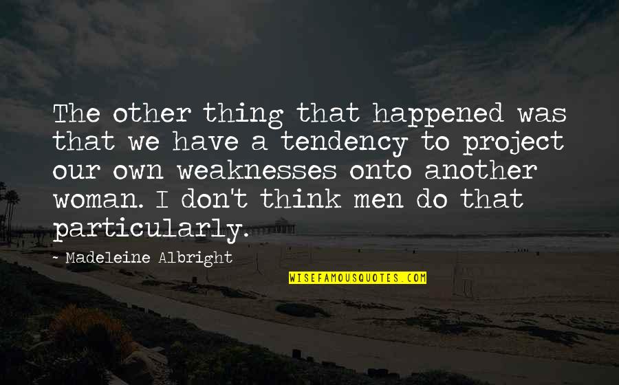 Other Woman Quotes By Madeleine Albright: The other thing that happened was that we Other Woman Quotes By Madeleine Albright: The other thing that happened was that we