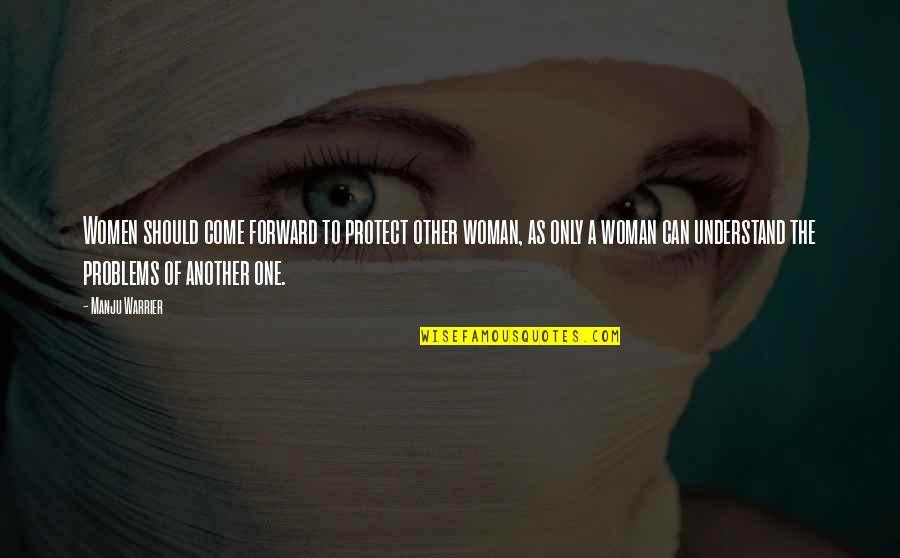 Other Woman Quotes By Manju Warrier: Women should come forward to protect other woman, Other Woman Quotes By Manju Warrier: Women should come forward to protect other woman,