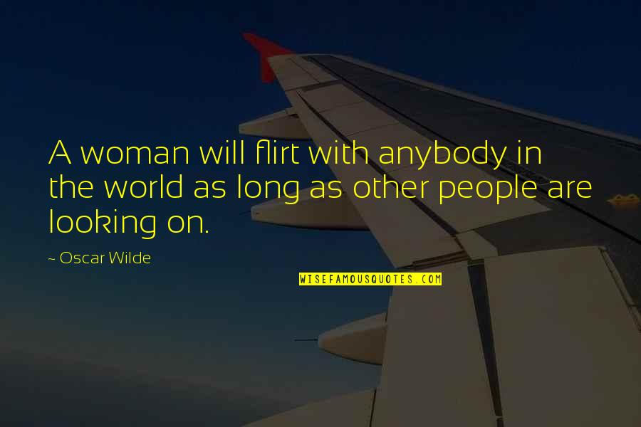 Other Woman Quotes By Oscar Wilde: A woman will flirt with anybody in the