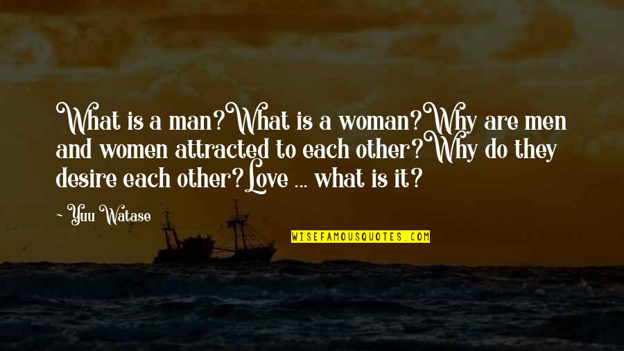 Other Woman Quotes By Yuu Watase: What is a man?What is a woman?Why are