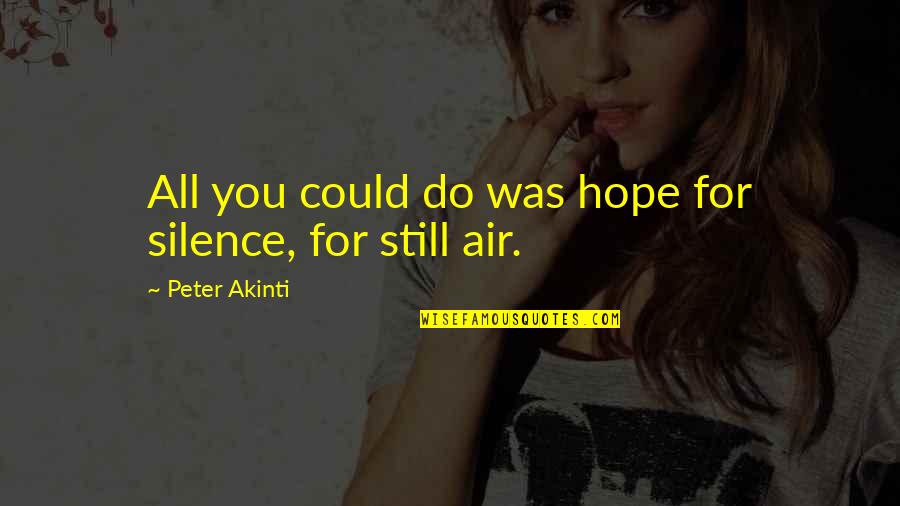 Other Words For Air Quotes By Peter Akinti: All you could do was hope for silence,