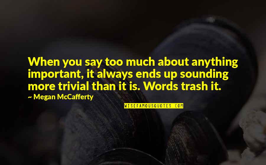 Other Words For Important Quotes By Megan McCafferty: When you say too much about anything important,