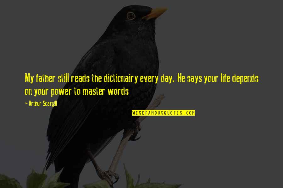 Other Words For Says In Quotes By Arthur Scargill: My father still reads the dictionairy every day. Other Words For Says In Quotes By Arthur Scargill: My father still reads the dictionairy every day.