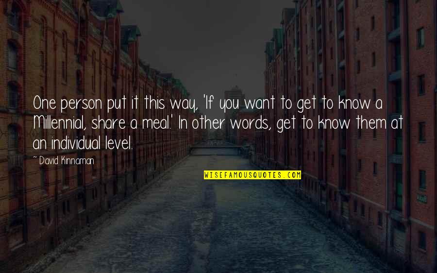 Other Words Quotes By David Kinnaman: One person put it this way, 'If you Other Words Quotes By David Kinnaman: One person put it this way, 'If you