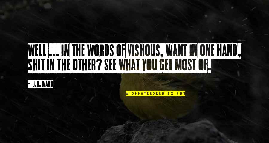 Other Words Quotes By J.R. Ward: Well ... in the words of Vishous, want