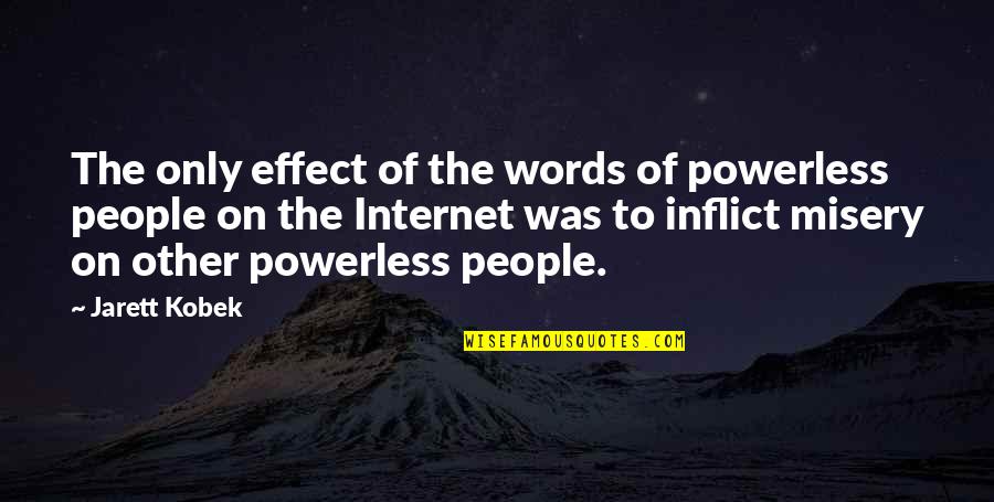 Other Words Quotes By Jarett Kobek: The only effect of the words of powerless Other Words Quotes By Jarett Kobek: The only effect of the words of powerless