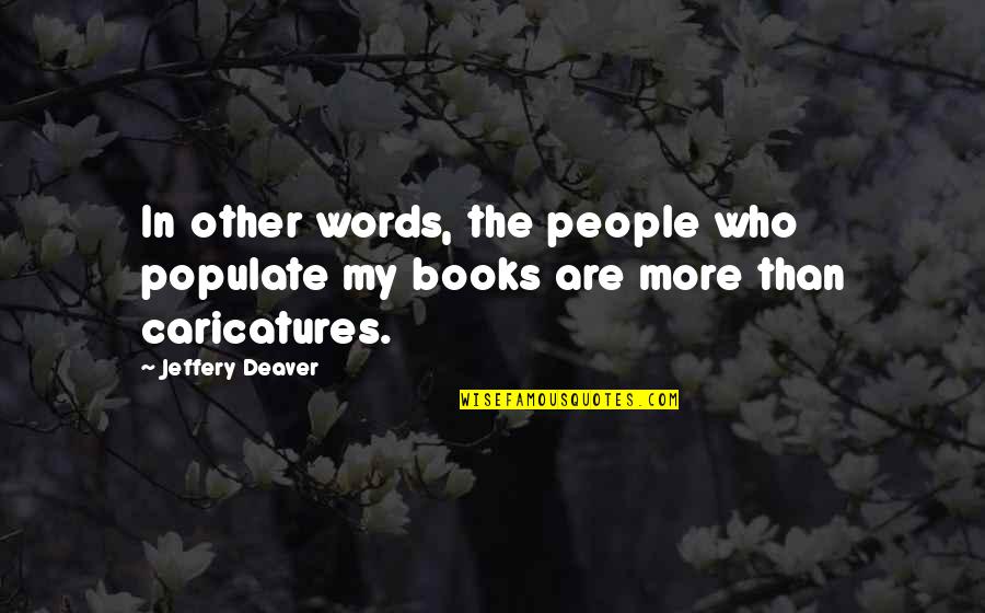Other Words Quotes By Jeffery Deaver: In other words, the people who populate my