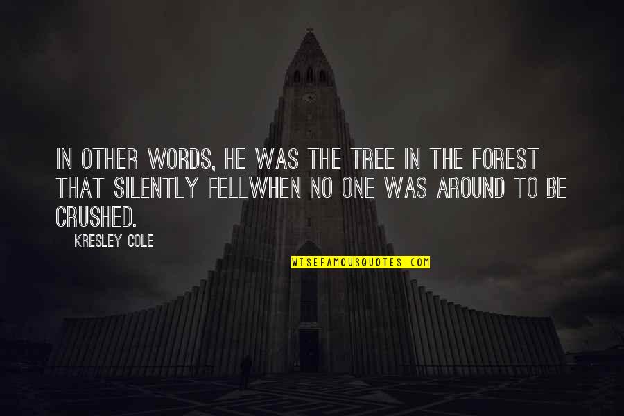 Other Words Quotes By Kresley Cole: In other words, he was the tree in Other Words Quotes By Kresley Cole: In other words, he was the tree in