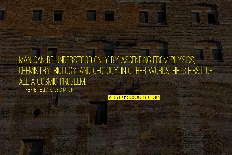 Other Words Quotes By Pierre Teilhard De Chardin: Man can be understood only by ascending from Other Words Quotes By Pierre Teilhard De Chardin: Man can be understood only by ascending from