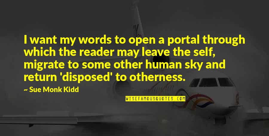 Other Words Quotes By Sue Monk Kidd: I want my words to open a portal Other Words Quotes By Sue Monk Kidd: I want my words to open a portal