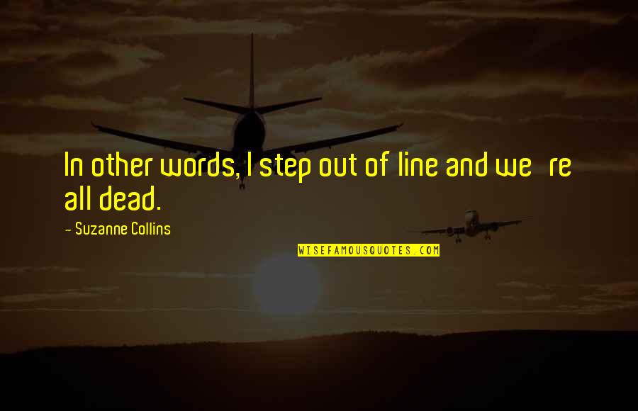 Other Words Quotes By Suzanne Collins: In other words, I step out of line