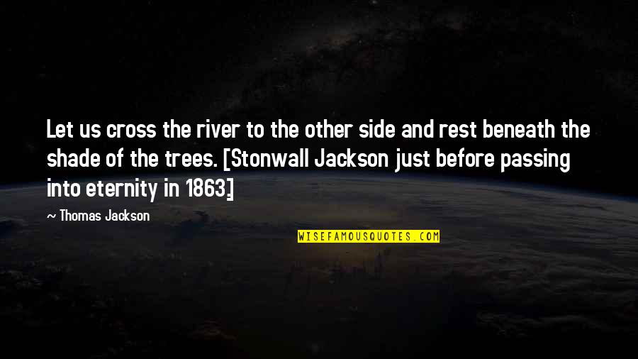 Other Words Quotes By Thomas Jackson: Let us cross the river to the other Other Words Quotes By Thomas Jackson: Let us cross the river to the other