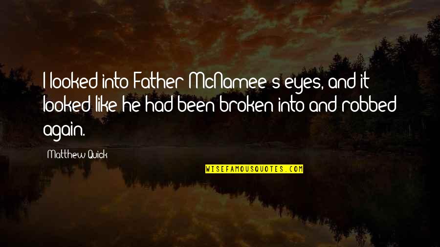 Other Words To Introduce Quotes By Matthew Quick: I looked into Father McNamee's eyes, and it
