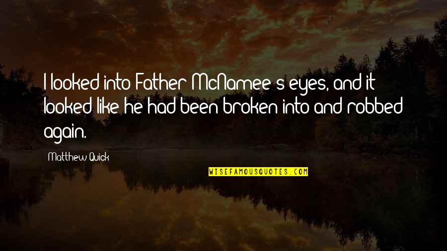Other Words To Introduce Quotes By Matthew Quick: I looked into Father McNamee's eyes, and it Other Words To Introduce Quotes By Matthew Quick: I looked into Father McNamee's eyes, and it