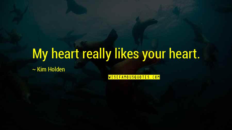 Other Words To Tell Someone To Enjoy Quotes By Kim Holden: My heart really likes your heart.