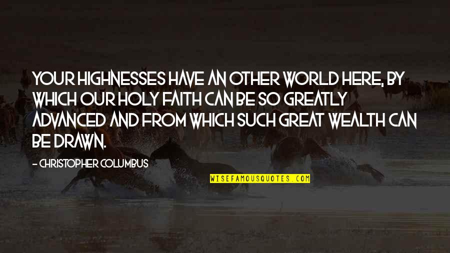 Other Worlds Quotes By Christopher Columbus: Your Highnesses have an Other World here, by