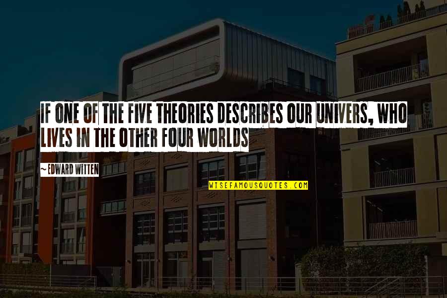 Other Worlds Quotes By Edward Witten: If one of the five theories describes our