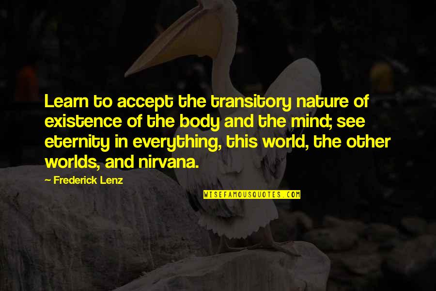 Other Worlds Quotes By Frederick Lenz: Learn to accept the transitory nature of existence