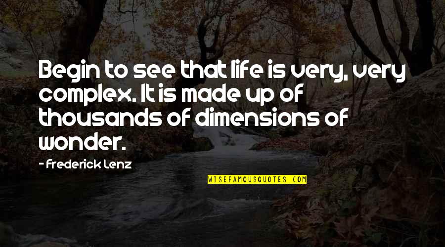 Other Worlds Quotes By Frederick Lenz: Begin to see that life is very, very