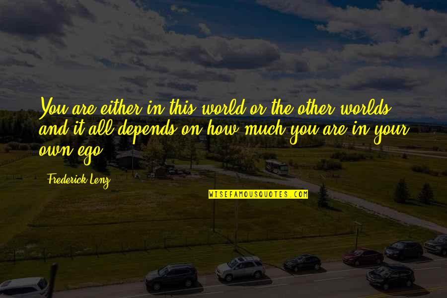 Other Worlds Quotes By Frederick Lenz: You are either in this world or the