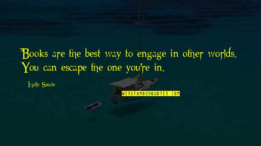 Other Worlds Quotes By Holly Smale: Books are the best way to engage in