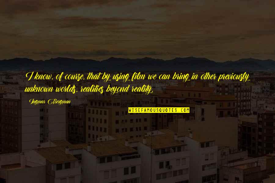 Other Worlds Quotes By Ingmar Bergman: I know, of course, that by using film