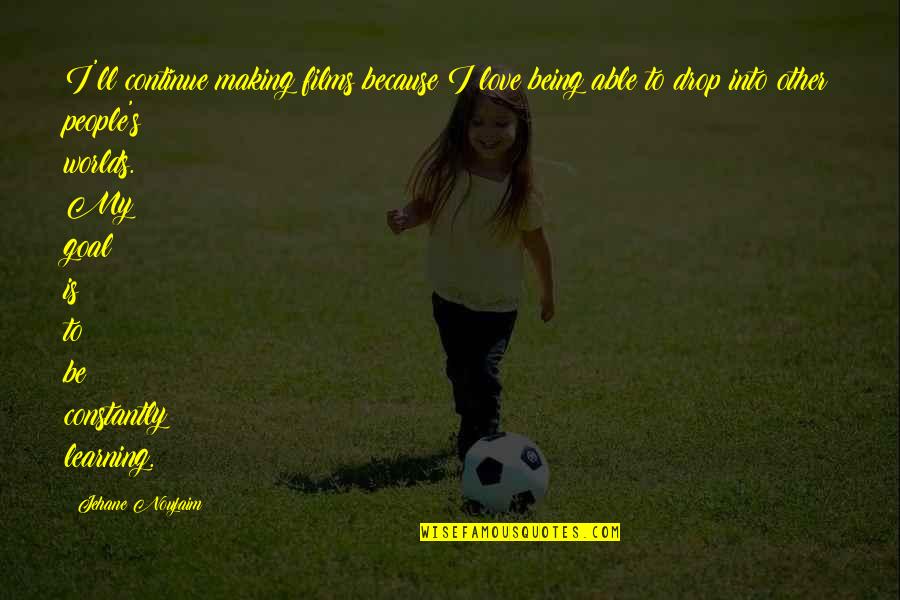 Other Worlds Quotes By Jehane Noujaim: I'll continue making films because I love being