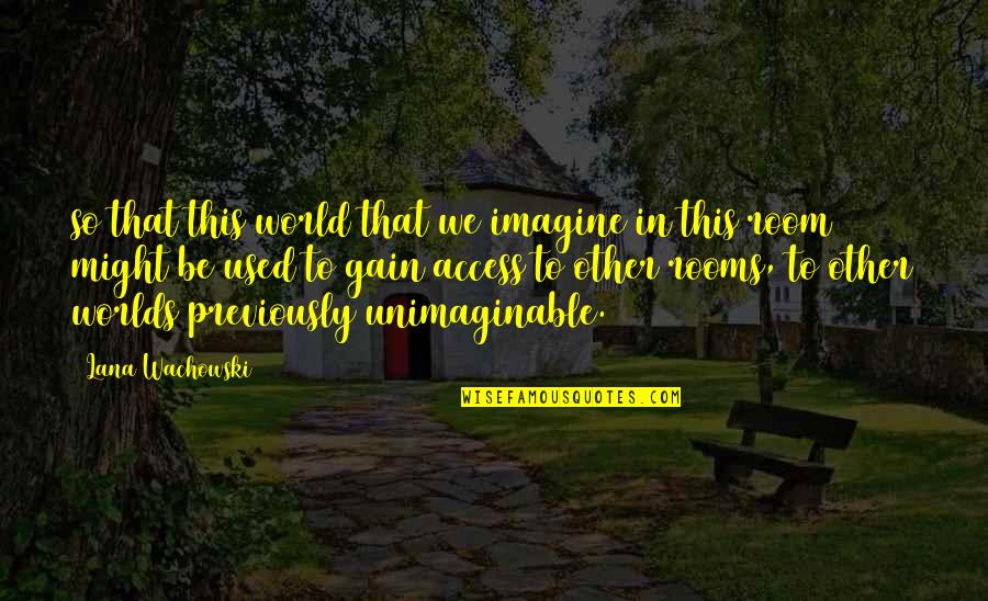 Other Worlds Quotes By Lana Wachowski: so that this world that we imagine in