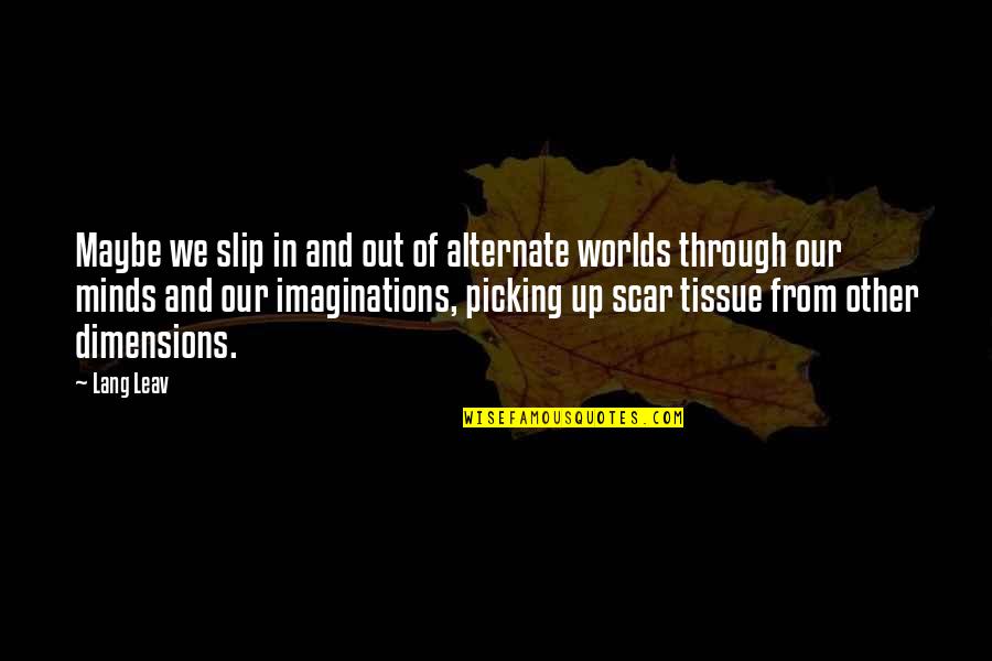 Other Worlds Quotes By Lang Leav: Maybe we slip in and out of alternate
