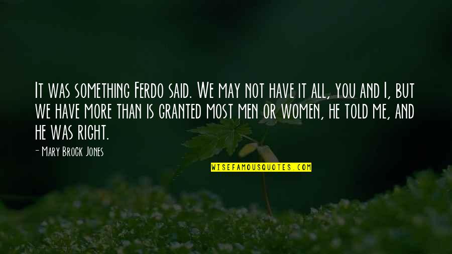 Other Worlds Quotes By Mary Brock Jones: It was something Ferdo said. We may not