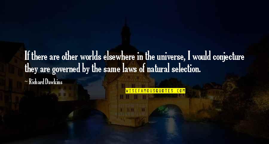 Other Worlds Quotes By Richard Dawkins: If there are other worlds elsewhere in the