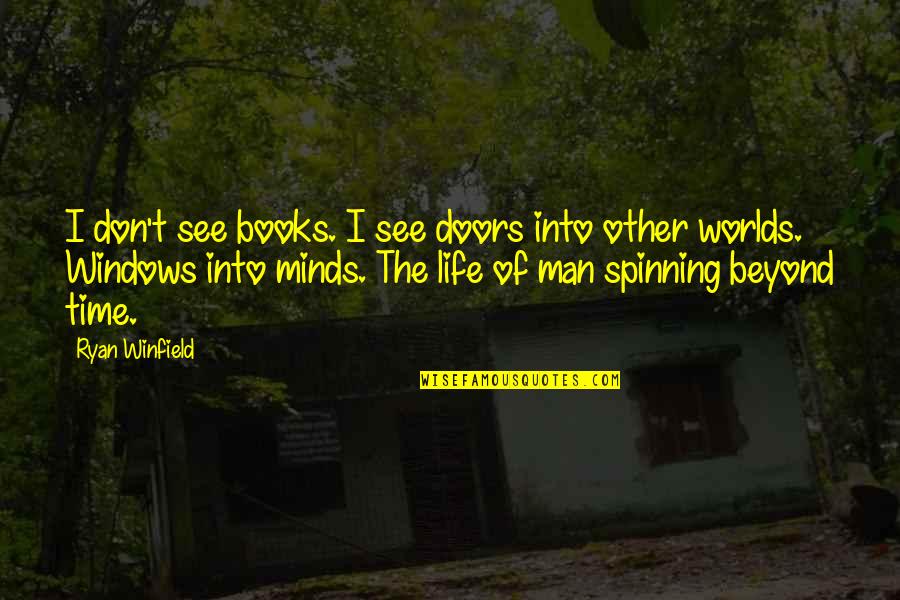 Other Worlds Quotes By Ryan Winfield: I don't see books. I see doors into