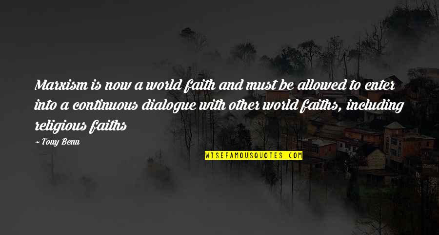 Other Worlds Quotes By Tony Benn: Marxism is now a world faith and must