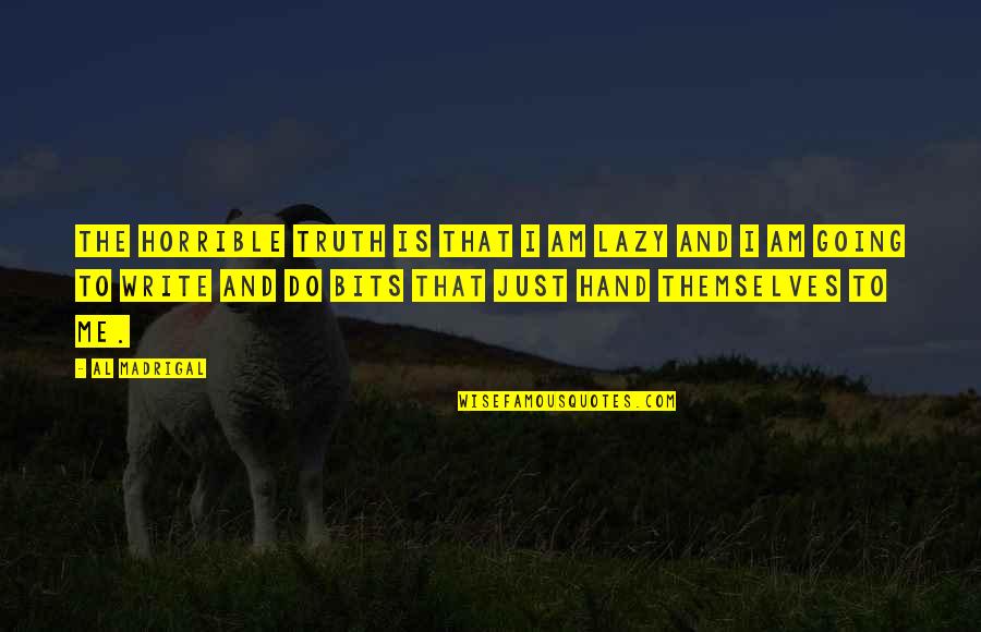Otherbound Corinne Quotes By Al Madrigal: The horrible truth is that I am lazy Otherbound Corinne Quotes By Al Madrigal: The horrible truth is that I am lazy