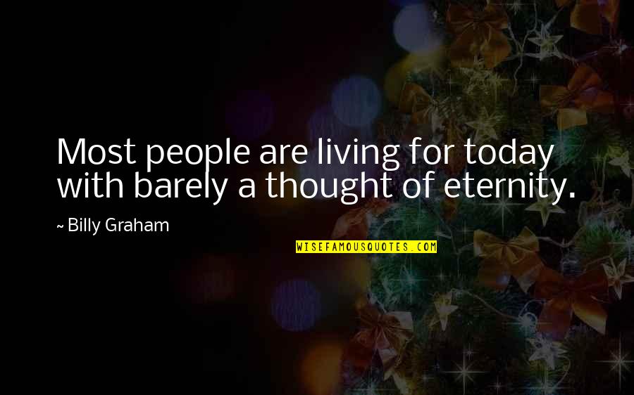 Othered Define Quotes By Billy Graham: Most people are living for today with barely