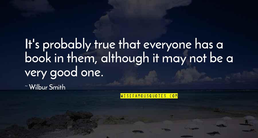 Othered Define Quotes By Wilbur Smith: It's probably true that everyone has a book