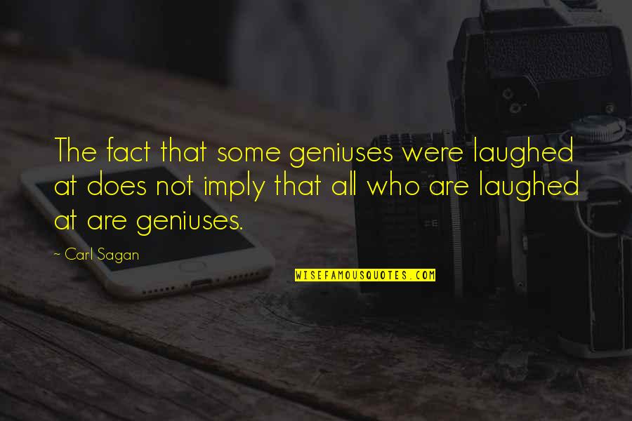 Othereden Quotes By Carl Sagan: The fact that some geniuses were laughed at