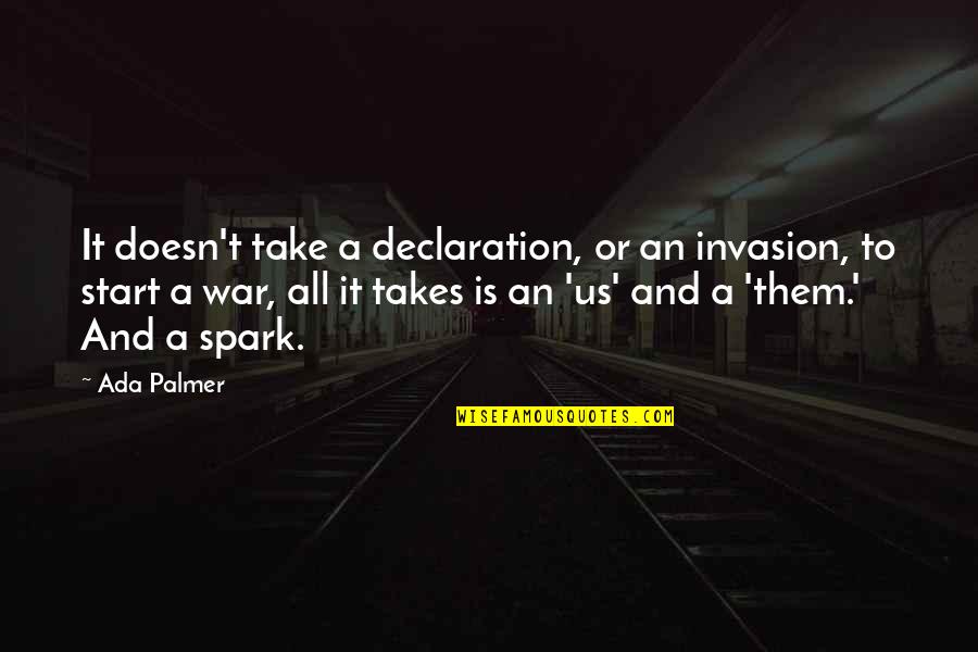 Othering Quotes By Ada Palmer: It doesn't take a declaration, or an invasion,