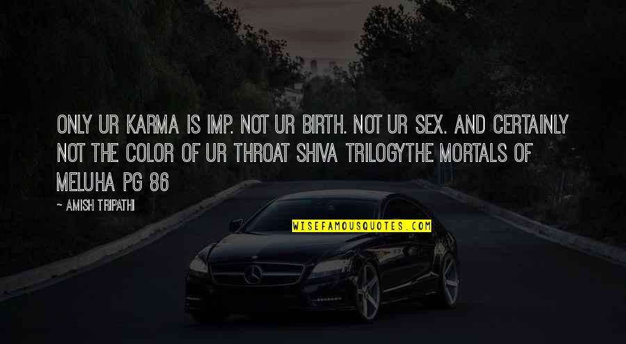 Otherland Tad Quotes By Amish Tripathi: Only ur karma is imp. Not ur birth. Otherland Tad Quotes By Amish Tripathi: Only ur karma is imp. Not ur birth.