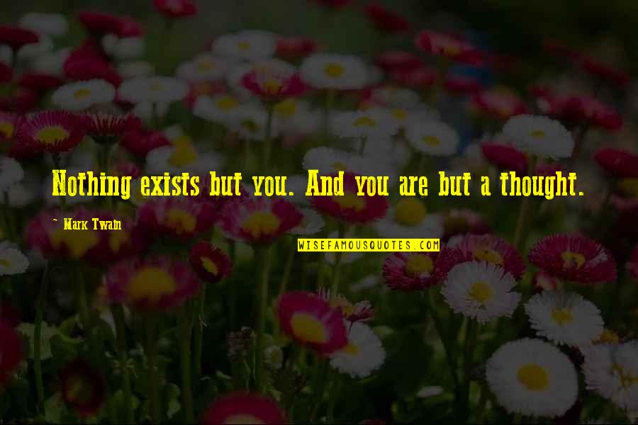 Otherlaw Quotes By Mark Twain: Nothing exists but you. And you are but