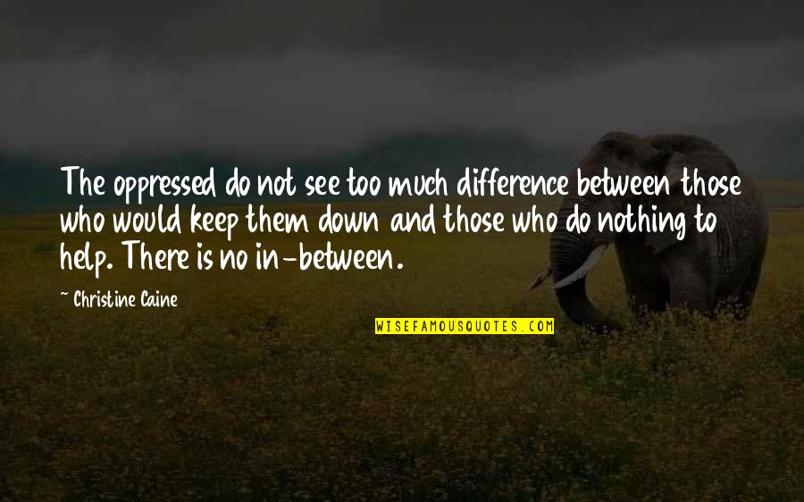 Otherlessness Quotes By Christine Caine: The oppressed do not see too much difference