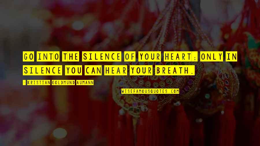 Otherness In Literature Quotes By Kristian Goldmund Aumann: Go into the silence of your heart; only Otherness In Literature Quotes By Kristian Goldmund Aumann: Go into the silence of your heart; only