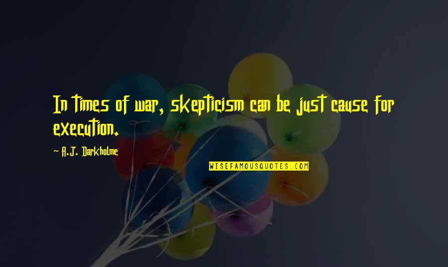 Others Actions Quotes By A.J. Darkholme: In times of war, skepticism can be just