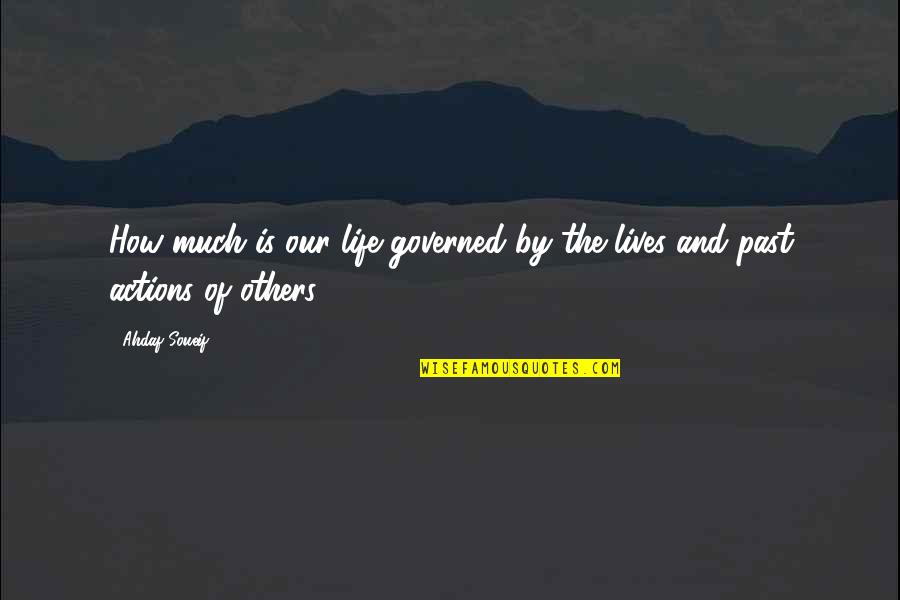 Others Actions Quotes By Ahdaf Soueif: How much is our life governed by the