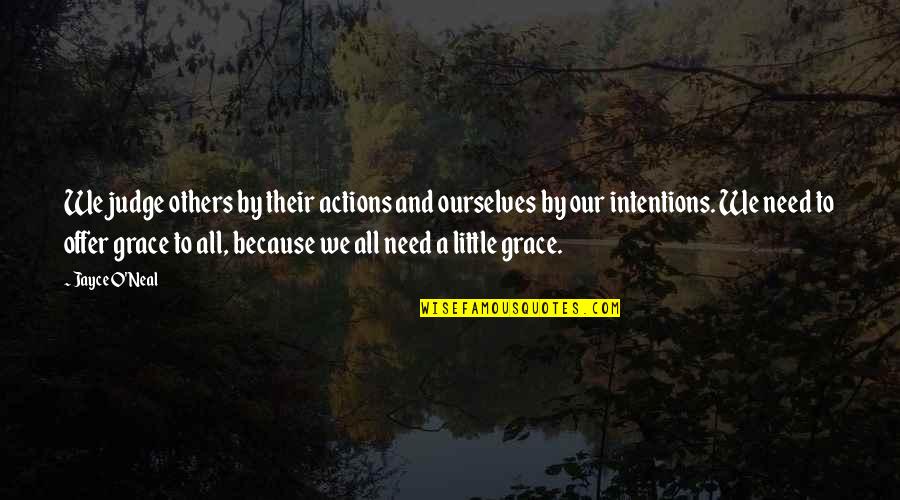 Others Actions Quotes By Jayce O'Neal: We judge others by their actions and ourselves